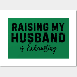 Raising my Husband is Exhausting Joke Wife Funny Saying T-Shirt Posters and Art